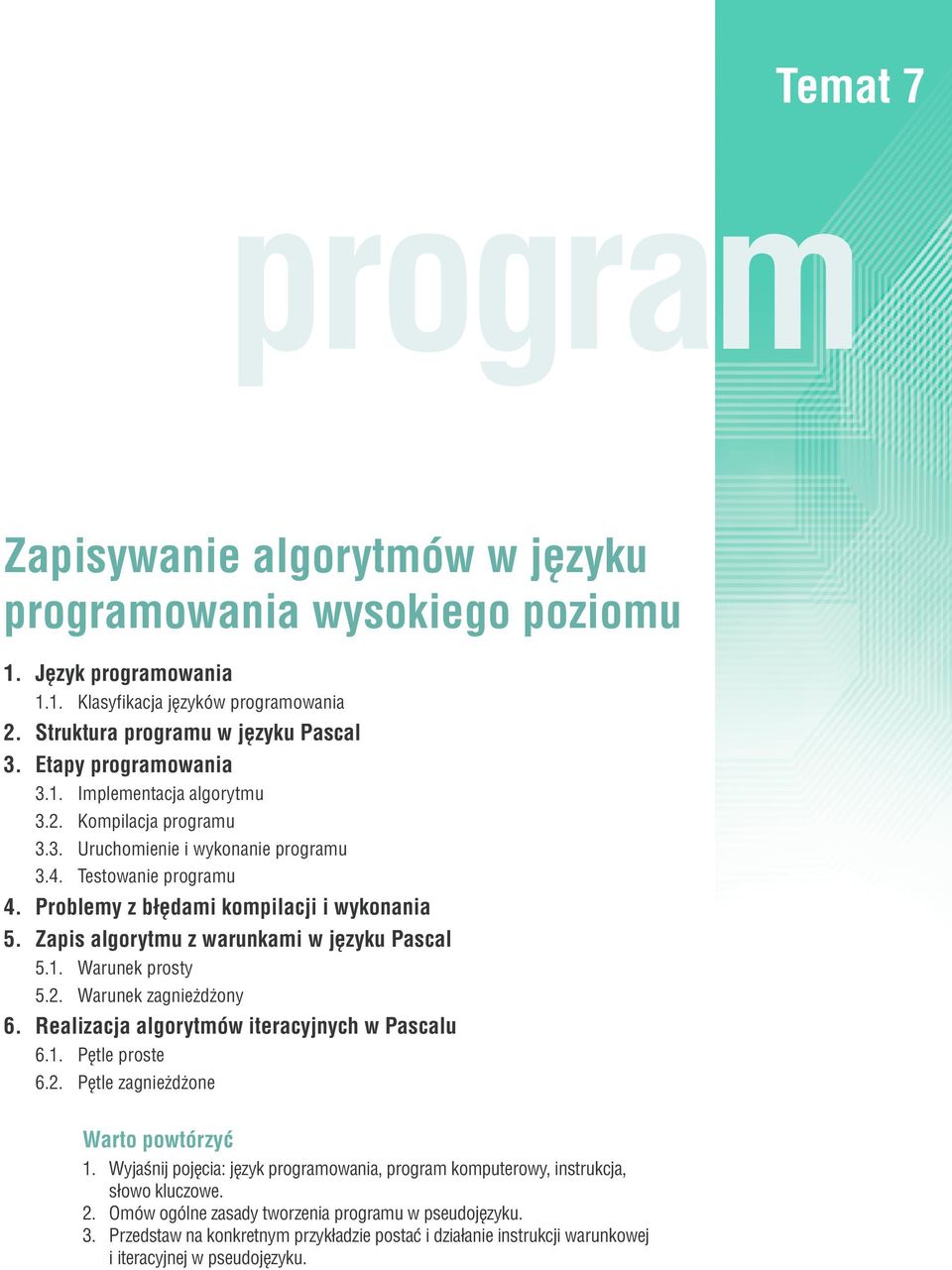 Zapis algorytmu z warunkami w języku Pascal 5.1. Warunek prosty 5.2. Warunek zagnieżdżony 6. Realizacja algorytmów iteracyjnych w Pascalu 6.1. Pętle proste 6.2. Pętle zagnieżdżone Warto powtórzyć 1.