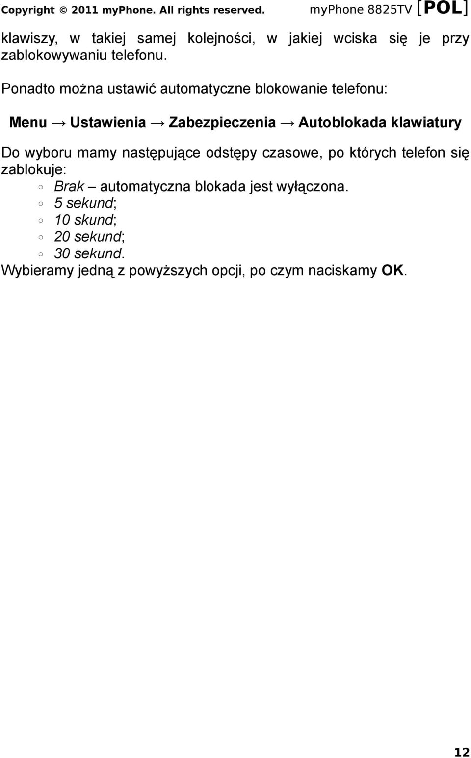 klawiatury Do wyboru mamy następujące odstępy czasowe, po których telefon się zablokuje: Brak