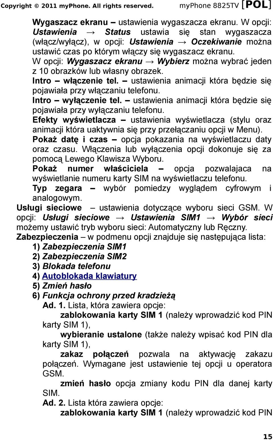 W opcji: Wygaszacz ekranu Wybierz można wybrać jeden z 10 obrazków lub własny obrazek. Intro włączenie tel. ustawienia animacji która będzie się pojawiała przy włączaniu telefonu.