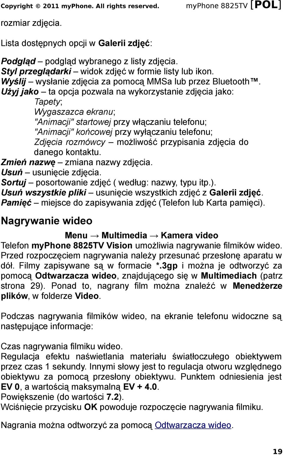 Użyj jako ta opcja pozwala na wykorzystanie zdjęcia jako: Tapety; Wygaszazca ekranu; "Animacji" startowej przy włączaniu telefonu; "Animacji" końcowej przy wyłączaniu telefonu; Zdjęcia rozmówcy