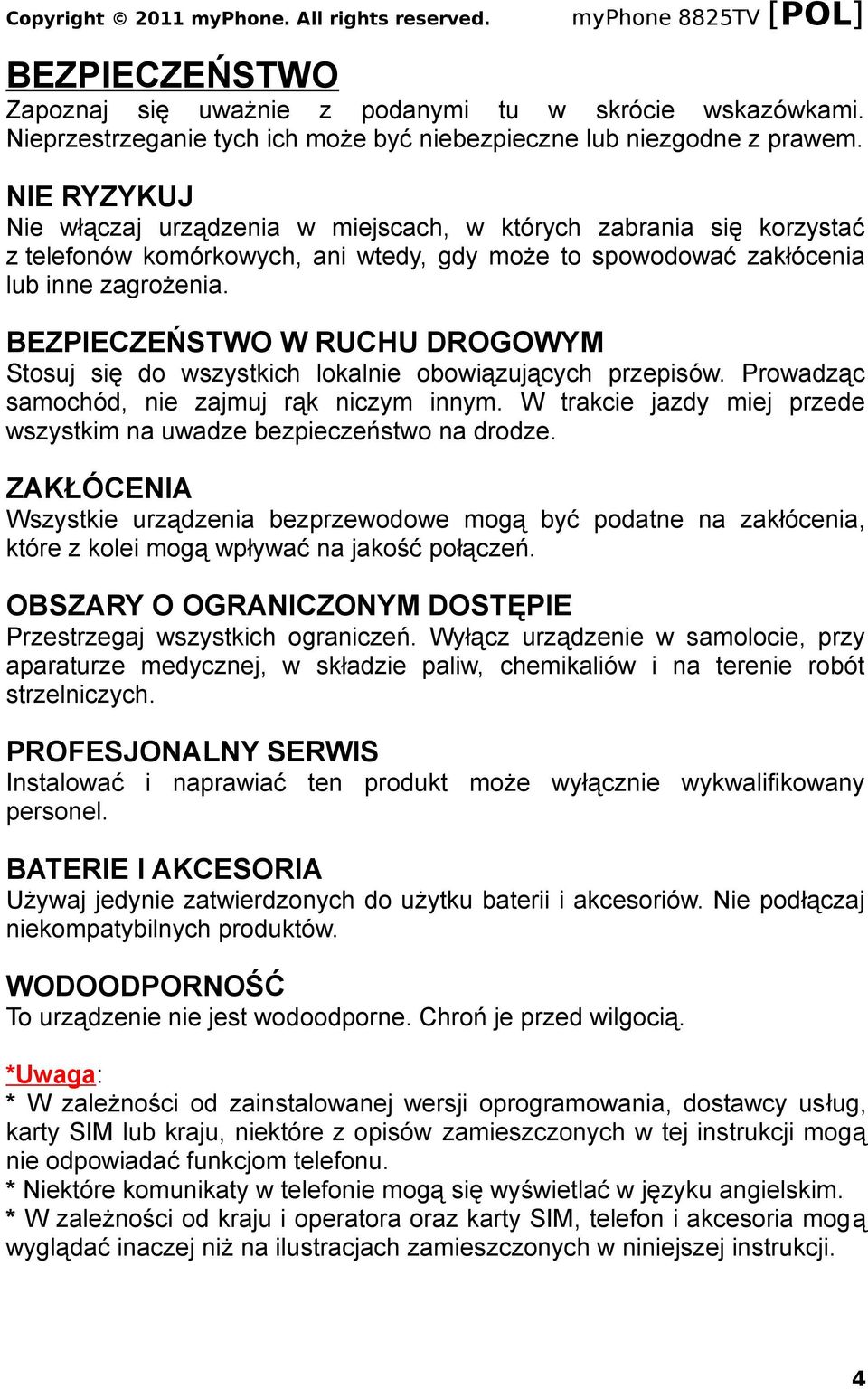 BEZPIECZEŃSTWO W RUCHU DROGOWYM Stosuj się do wszystkich lokalnie obowiązujących przepisów. Prowadząc samochód, nie zajmuj rąk niczym innym.