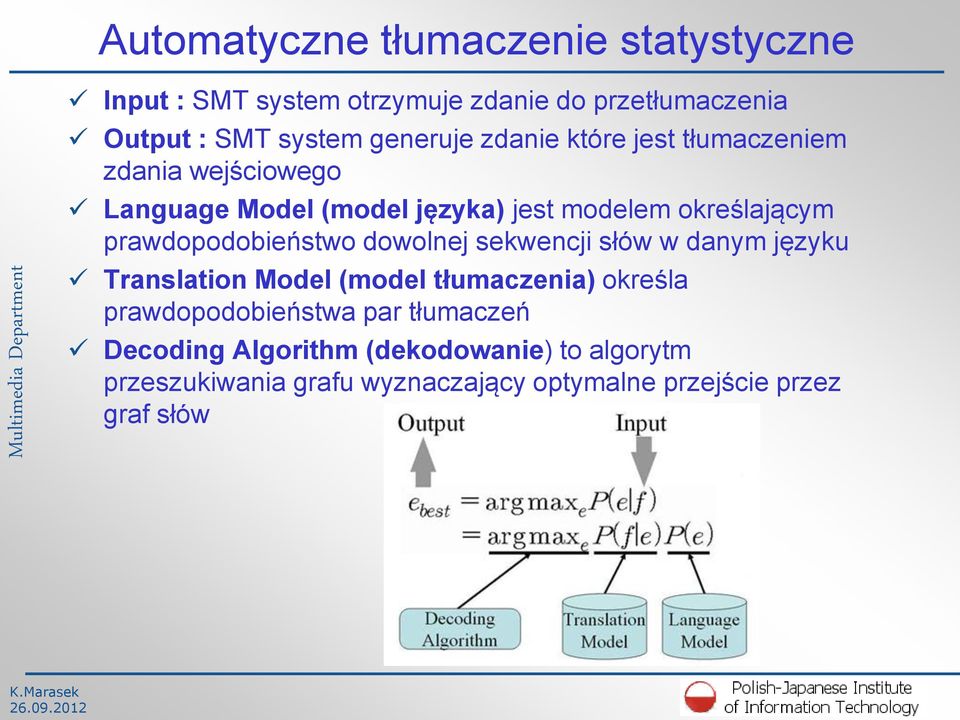 prawdopodobieństwo dowolnej sekwencji słów w danym języku Translation Model (model tłumaczenia) określa