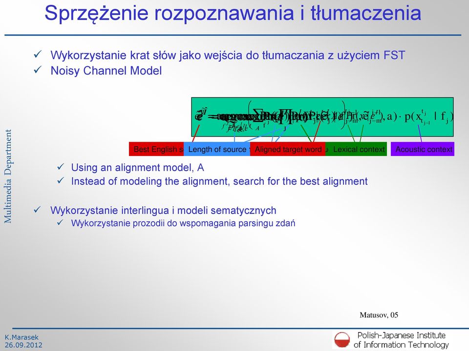 j 1 f j ) Best English sentence Length of source length Translation Target Aligned model LM target French word audio Lexical context Acoustic context Using an alignment model,