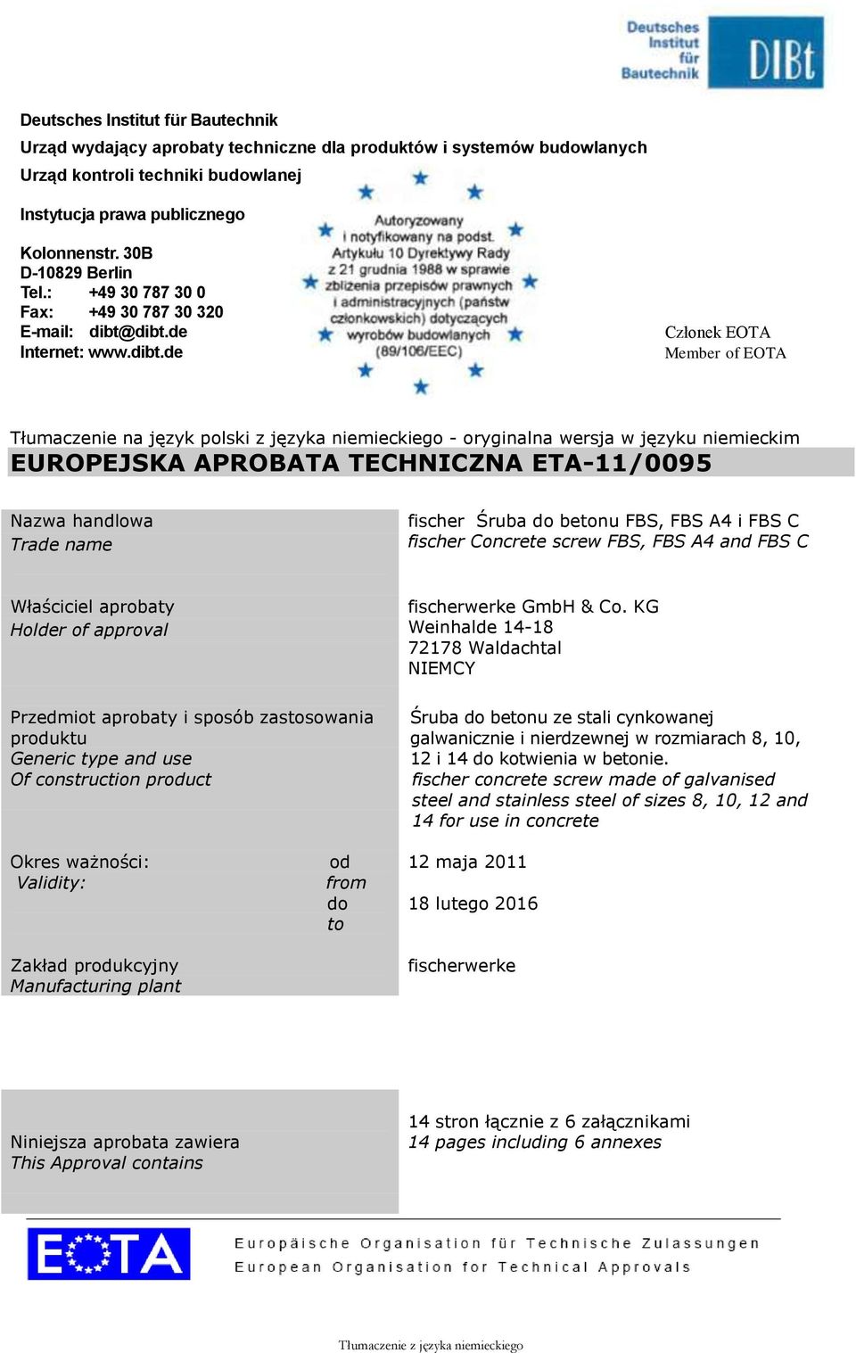 dibt.de Internet: www.dibt.de Członek EOTA Member of EOTA Tłumaczenie na język polski z języka niemieckiego - oryginalna wersja w języku niemieckim EUROPEJSKA APROBATA TECHNICZNA ETA-11/0095 Nazwa