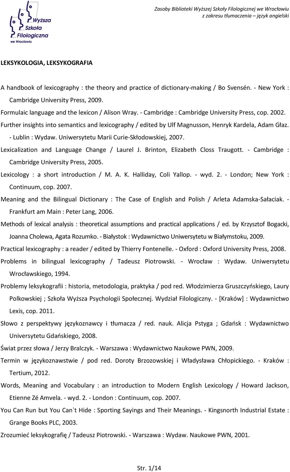 Further insights into semantics and lexicography / edited by Ulf Magnusson, Henryk Kardela, Adam Głaz. - Lublin : Wydaw. Uniwersytetu Marii Curie-Skłodowskiej, 2007.