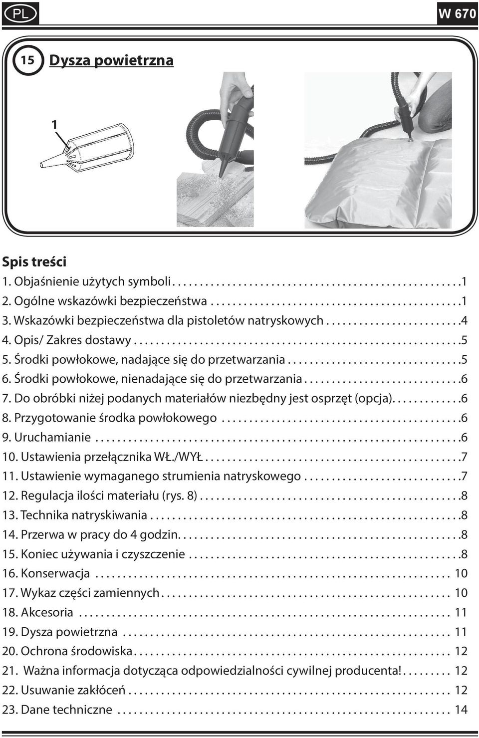 Przygotowanie środka powłokowego...6 9. Uruchamianie...6 10. Ustawienia przełącznika WŁ./WYŁ...7 11. Ustawienie wymaganego strumienia natryskowego...7 12. Regulacja ilości materiału (rys. 8)...8 13.