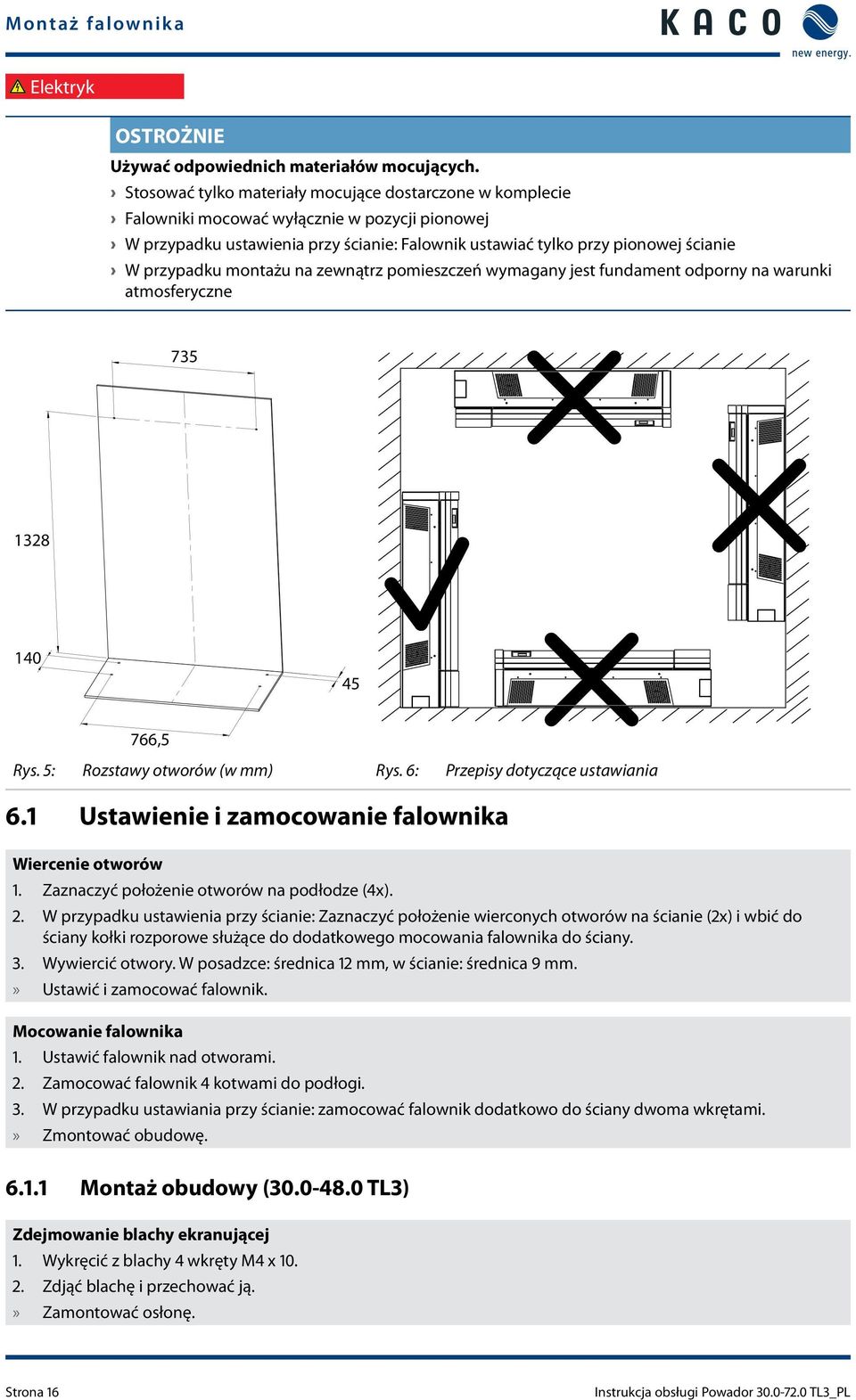 montażu na zewnątrz pomieszczeń wymagany jest fundament odporny na warunki atmosferyczne 735 1328 140 45 766,5 Rys. 5: Rozstawy otworów (w mm) Rys. 6: Przepisy dotyczące ustawiania 6.