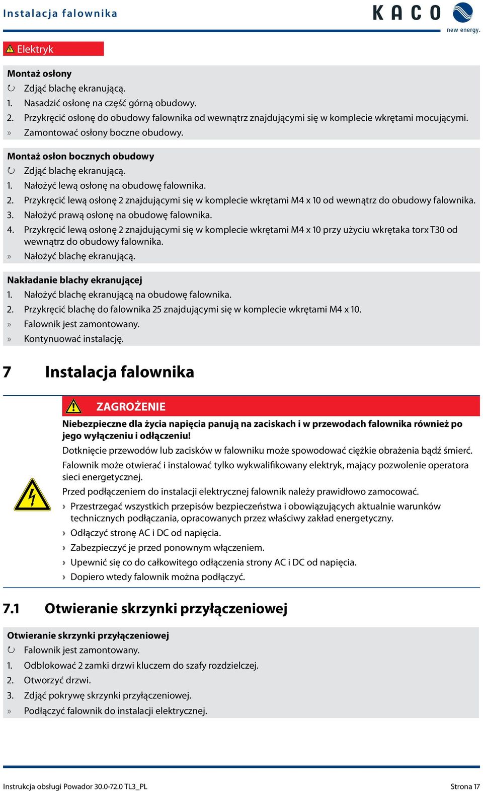 Nałożyć lewą osłonę na obudowę falownika. 2. Przykręcić lewą osłonę 2 znajdującymi się w komplecie wkrętami M4 x 10 od wewnątrz do obudowy falownika. 3. Nałożyć prawą osłonę na obudowę falownika. 4.