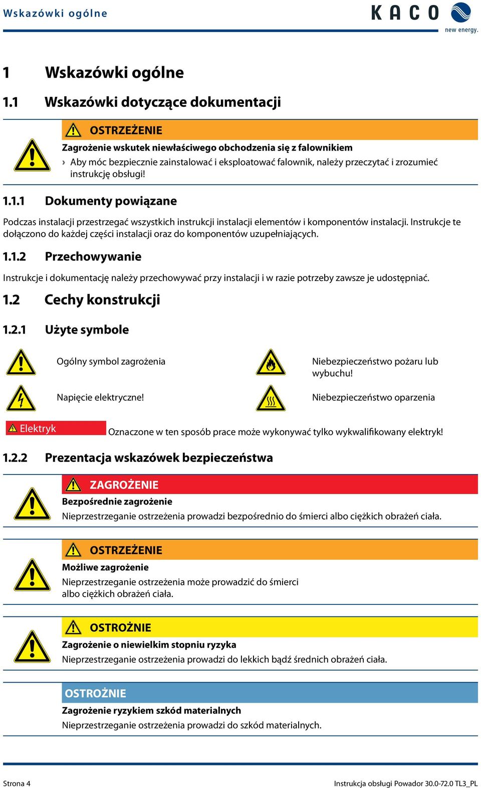 instrukcję obsługi! 1.1.1 Dokumenty powiązane Podczas instalacji przestrzegać wszystkich instrukcji instalacji elementów i komponentów instalacji.