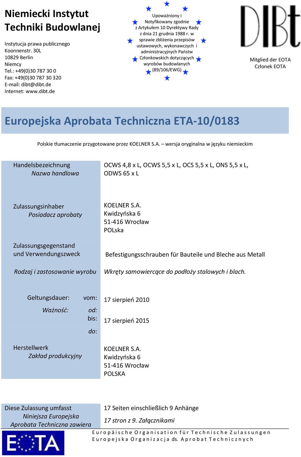 w sprawie zbliżenia przepisów ustawowych, wykonawczych i administracyjnych Państw Członkowskich dotyczących wyrobów budowlanych (89/106/EWG) Mitglied der EOTA Członek EOTA Europejska Aprobata