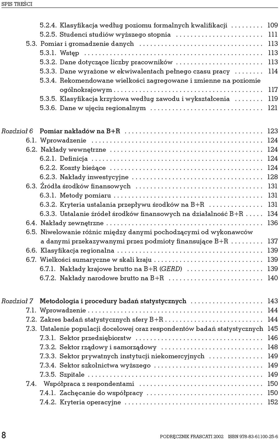 .. 119 5.3.6. Dane w ujęciu regionalnym... 121 Rozdział 6 Pomiar nakładów na B+R... 123 6.1. Wprowadzenie... 124 6.2. Nakłady wewnętrzne... 124 6.2.1. Definicja... 124 6.2.2. Koszty bieżące... 124 6.2.3. Nakłady inwestycyjne.