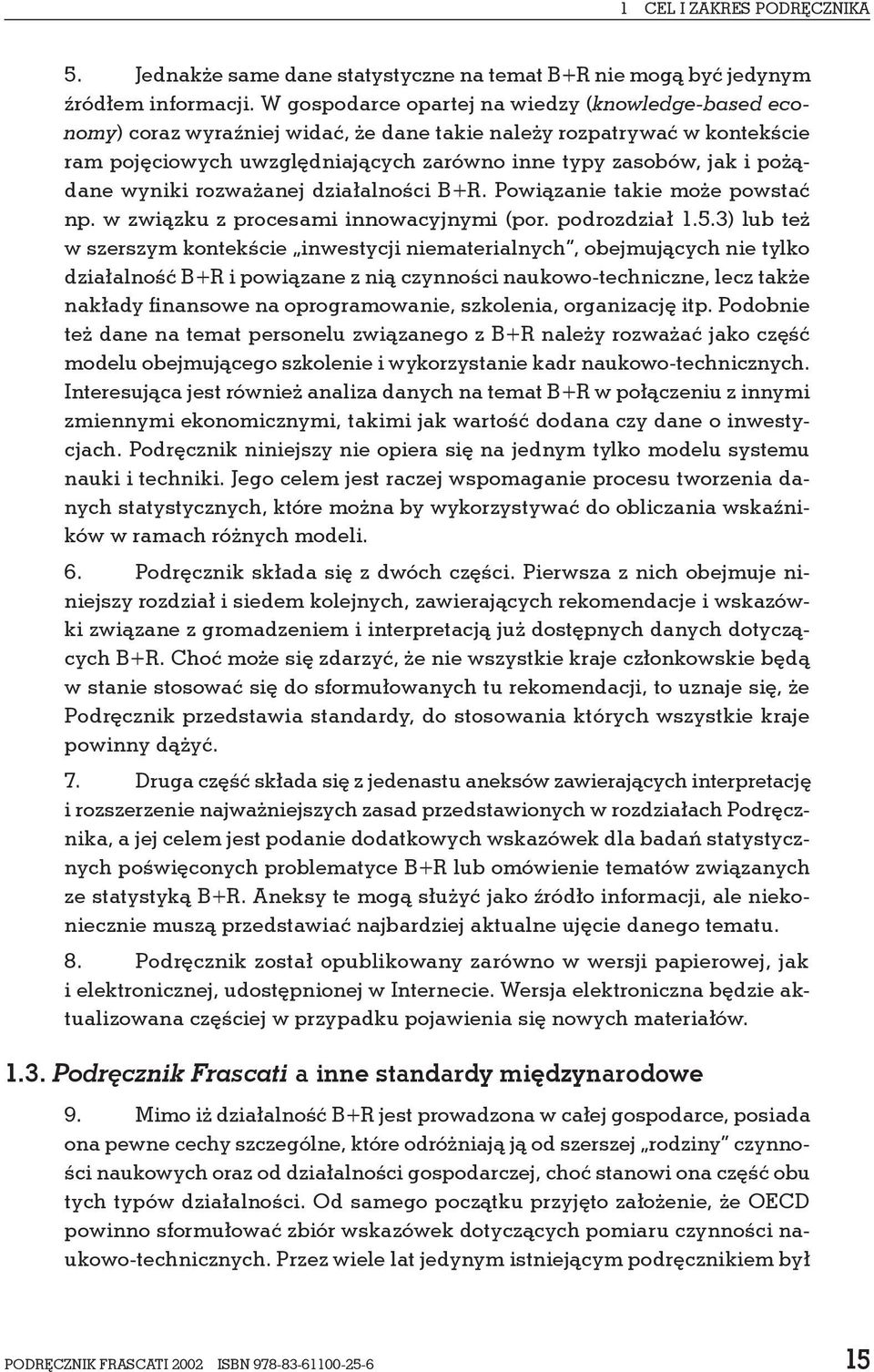 pożądane wyniki rozważanej działalności B+R. Powiązanie takie może powstać np. w związku z procesami innowacyjnymi (por. podrozdział 1.5.