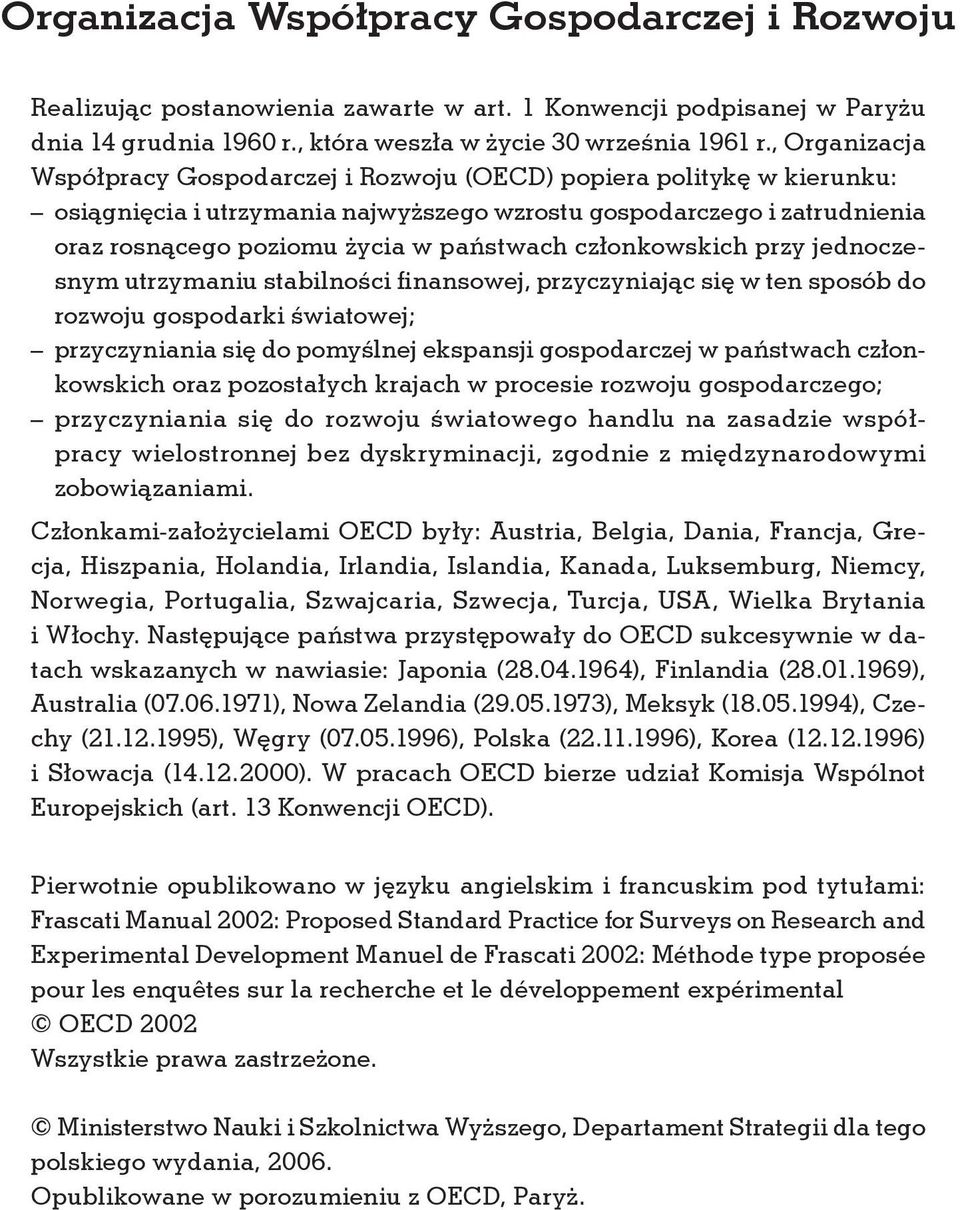 członkowskich przy jednoczesnym utrzymaniu stabilności finansowej, przyczyniając się w ten sposób do rozwoju gospodarki światowej; przyczyniania się do pomyślnej ekspansji gospodarczej w państwach