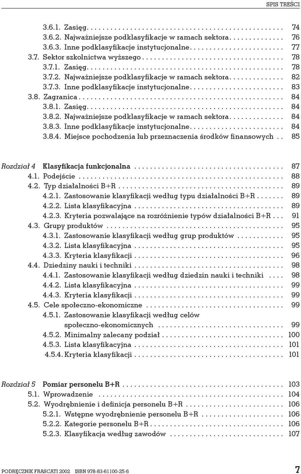 . 85 Rozdział 4 Klasyfikacja funkcjonalna...................................... 87 4.1. Podejście... 88 4.2. Typ działalności B+R.... 89 4.2.1. Zastosowanie klasyfikacji według typu działalności B+R.