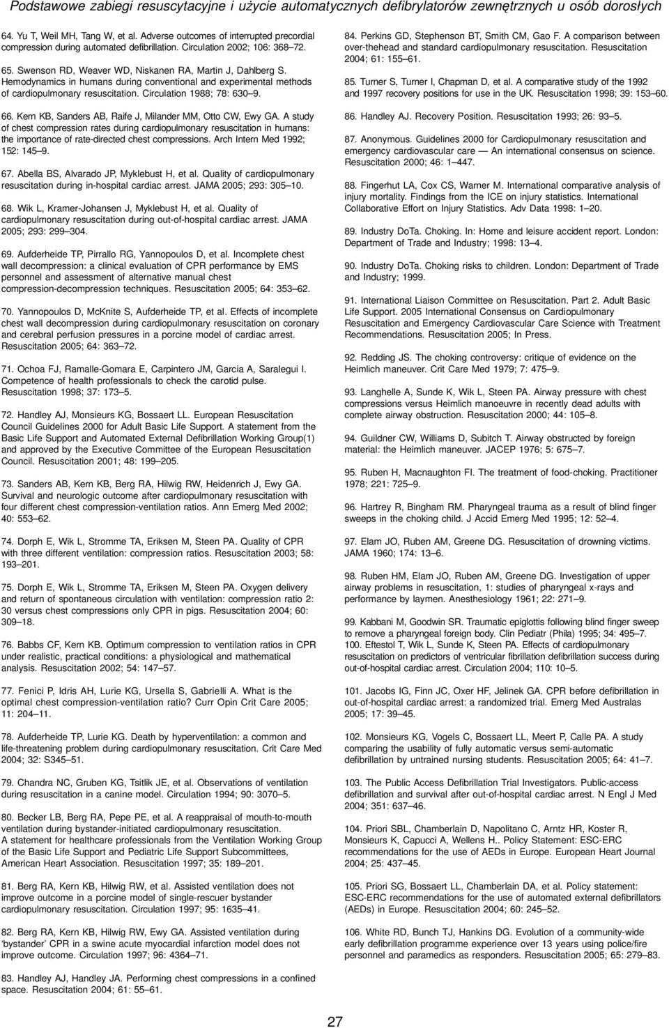 Hemodynamics in humans during conventional and experimental methods of cardiopulmonary resuscitation. Circulation 1988; 78: 630 9. 66. Kern KB, Sanders AB, Raife J, Milander MM, Otto CW, Ewy GA.