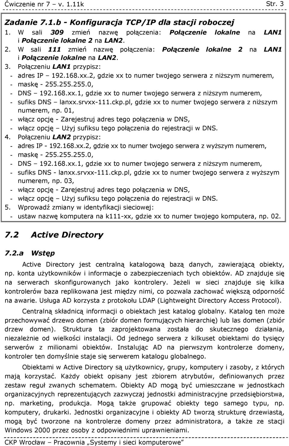 2, gdzie xx to numer twojego serwera z niższym numerem, - maskę - 255.255.255.0, - DNS 192.168.xx.1, gdzie xx to numer twojego serwera z niższym numerem, - sufiks DNS lanxx.srvxx-111.ckp.