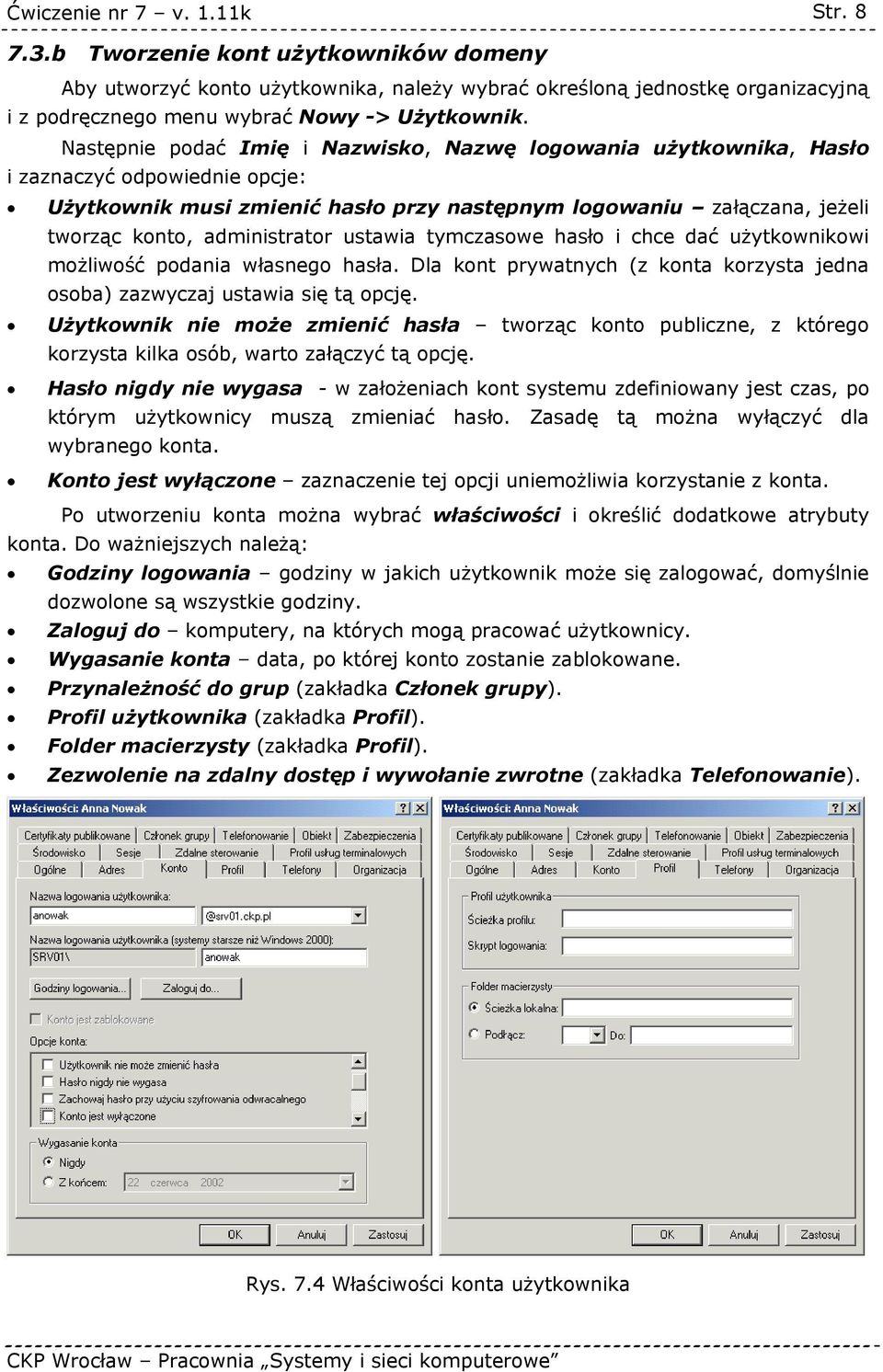 administrator ustawia tymczasowe hasło i chce dać użytkownikowi możliwość podania własnego hasła. Dla kont prywatnych (z konta korzysta jedna osoba) zazwyczaj ustawia się tą opcję.