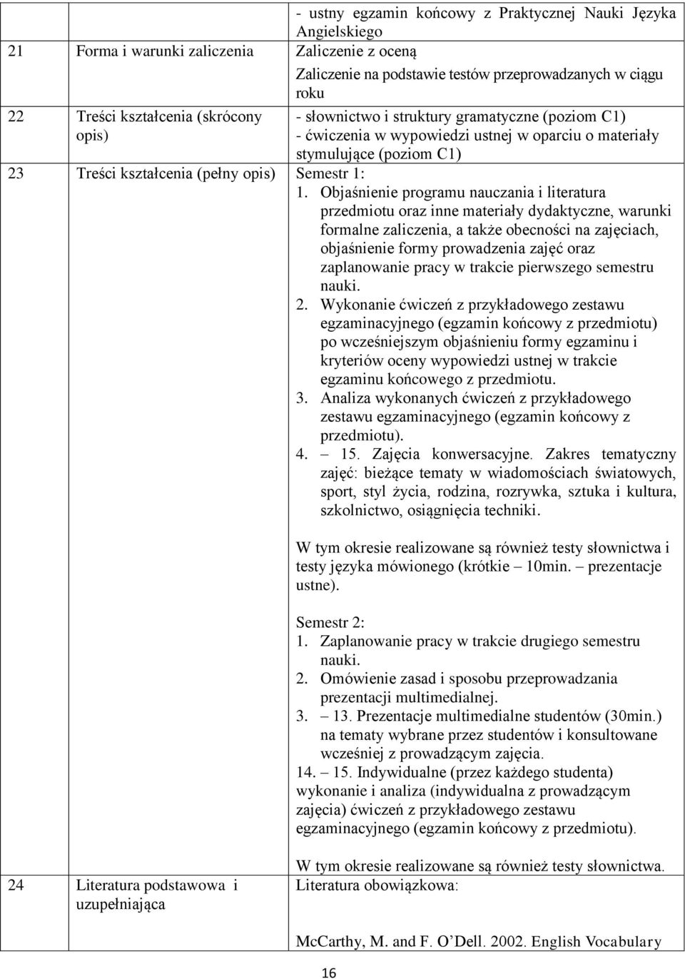 Objaśnienie programu nauczania i literatura przedmiotu oraz inne materiały dydaktyczne, warunki formalne zaliczenia, a także obecności na zajęciach, objaśnienie formy prowadzenia zajęć oraz