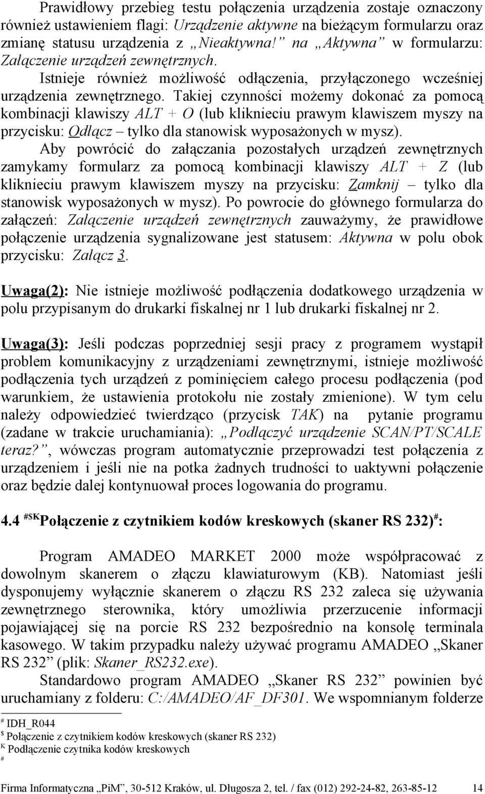 Takiej czynności możemy dokonać za pomocą kombinacji klawiszy ALT + O (lub kliknieciu prawym klawiszem myszy na przycisku: Odłącz tylko dla stanowisk wyposażonych w mysz).