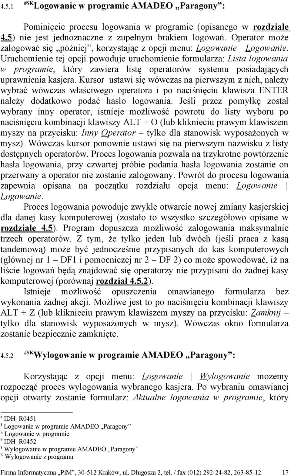 Uruchomienie tej opcji powoduje uruchomienie formularza: Lista logowania w programie, który zawiera listę operatorów systemu posiadających uprawnienia kasjera.