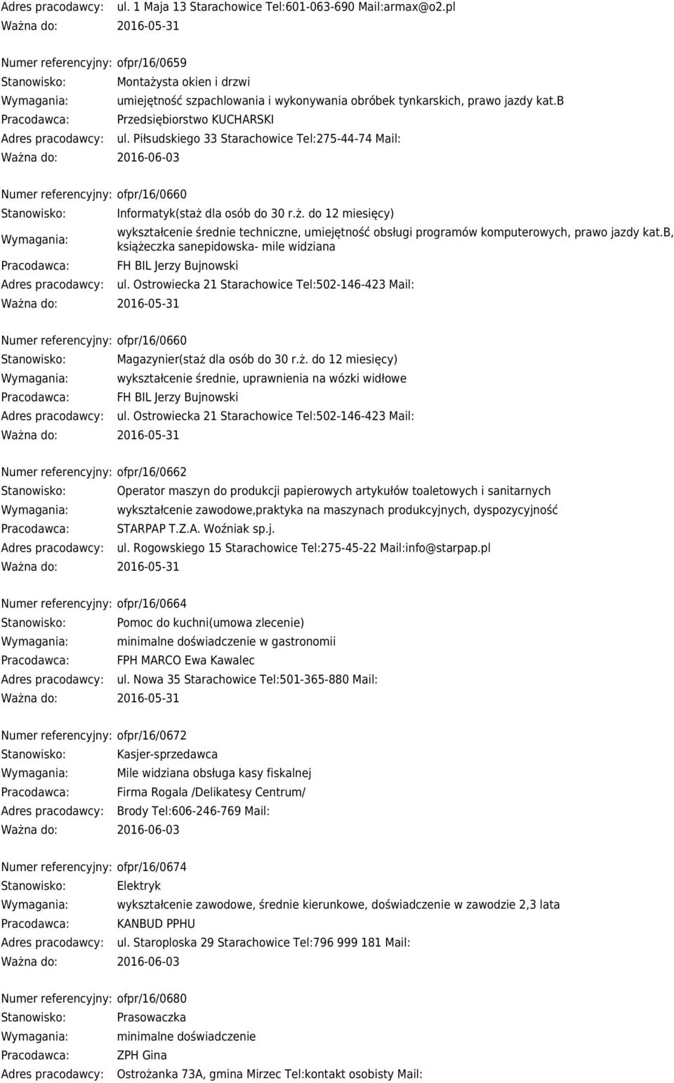 dla osób do 30 r.ż. do 12 miesięcy) wykształcenie średnie techniczne, umiejętność obsługi programów komputerowych, prawo jazdy kat.b, książeczka sanepidowska- mile widziana FH BIL Jerzy Bujnowski ul.