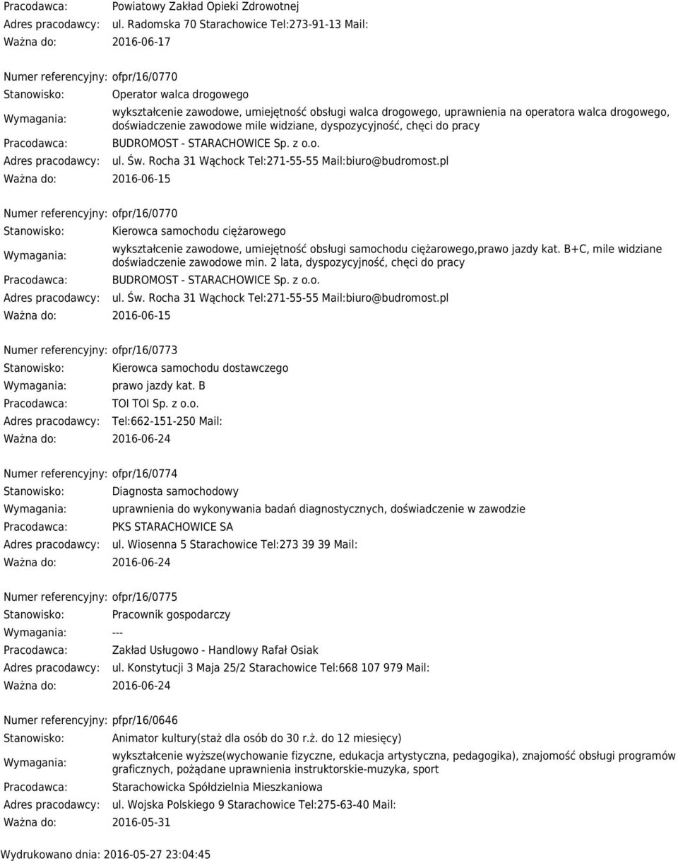operatora walca drogowego, doświadczenie zawodowe mile widziane, dyspozycyjność, chęci do pracy BUDROMOST - STARACHOWICE Sp. z o.o. ul. Św. Rocha 31 Wąchock Tel:271-55-55 Mail:biuro@budromost.