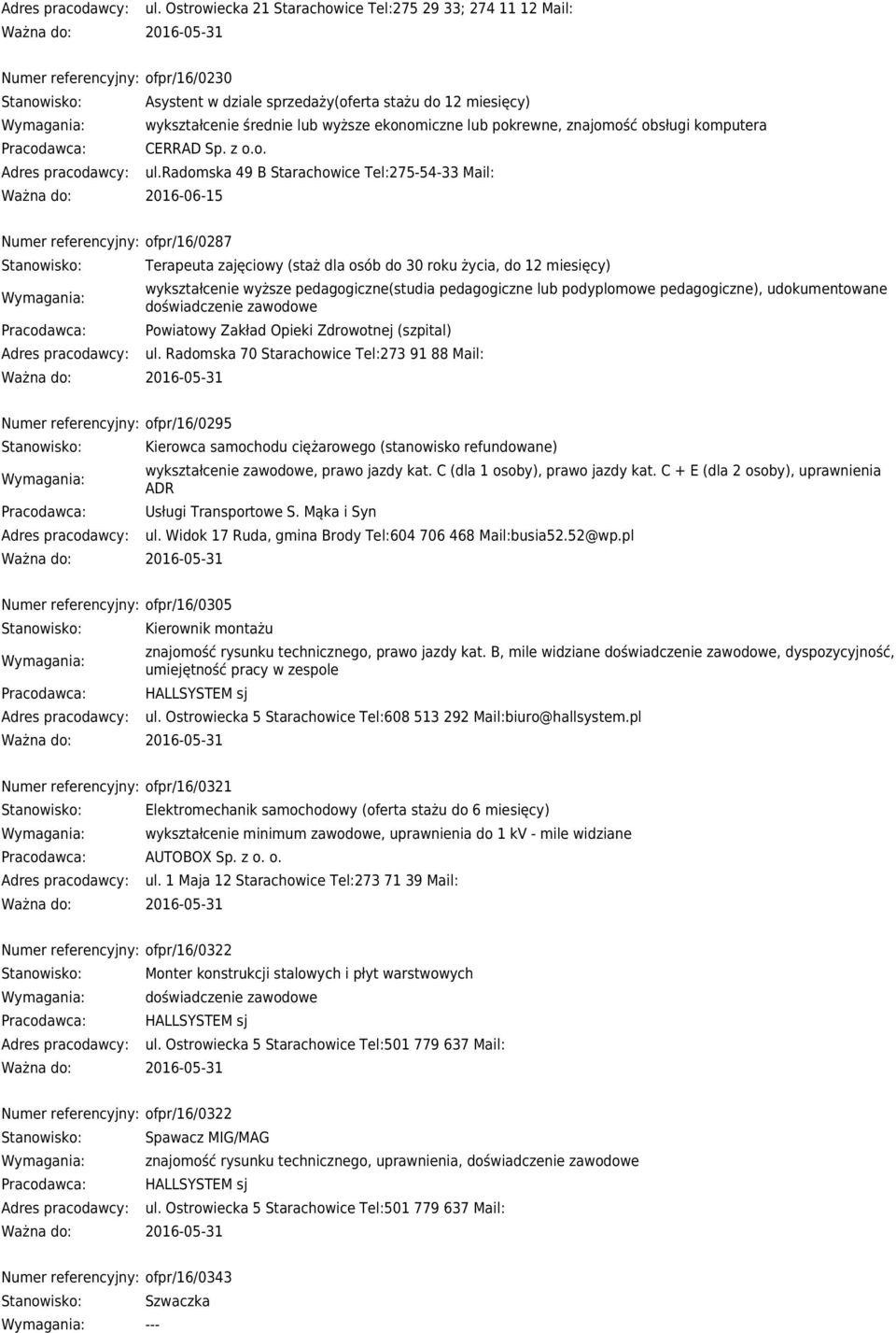radomska 49 B Starachowice Tel:275-54-33 Mail: Ważna do: 2016-06-15 Numer referencyjny: ofpr/16/0287 Terapeuta zajęciowy (staż dla osób do 30 roku życia, do 12 miesięcy) wykształcenie wyższe