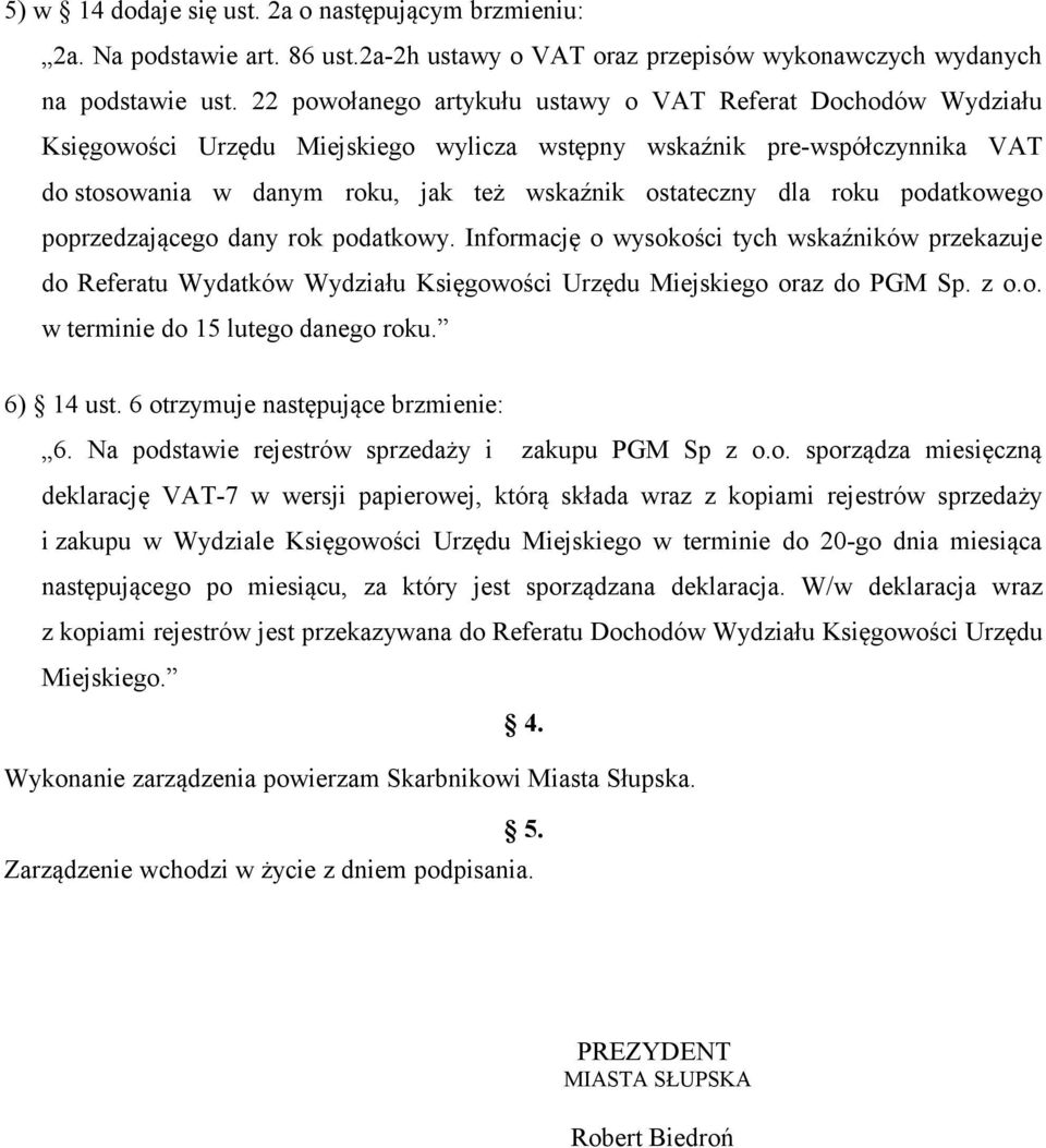 roku podatkowego poprzedzającego dany rok podatkowy. Informację o wysokości tych wskaźników przekazuje do Referatu Wydatków Wydziału Księgowości Urzędu Miejskiego oraz do PGM Sp. z o.o. w terminie do 15 lutego danego roku.