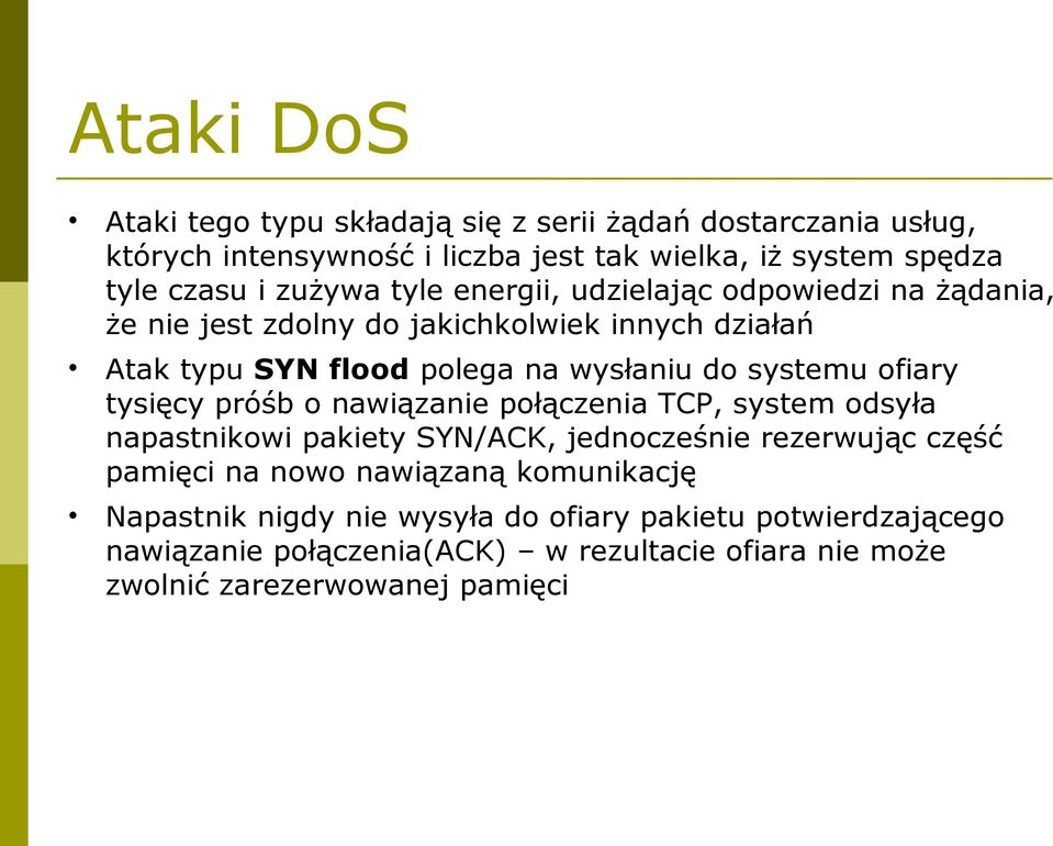 systemu ofiary tysięcy próśb o nawiązanie połączenia TCP, system odsyła napastnikowi pakiety SYN/ACK, jednocześnie rezerwując część pamięci na nowo