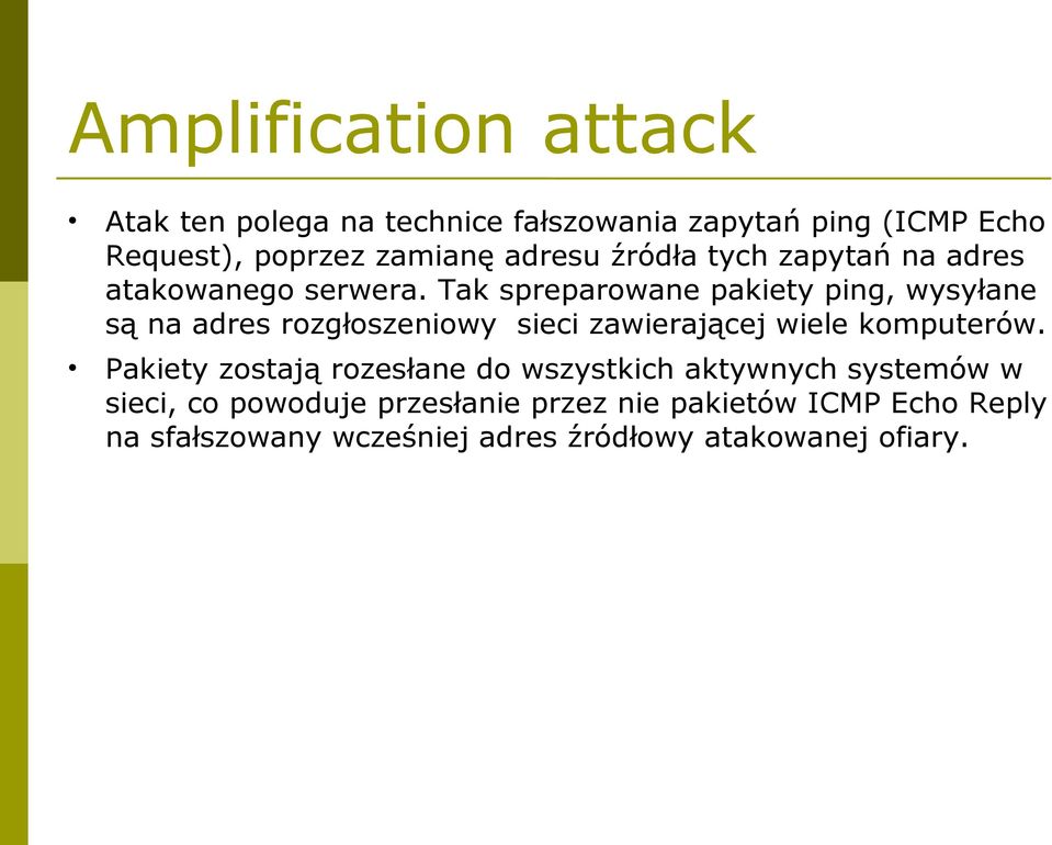 Tak spreparowane pakiety ping, wysyłane są na adres rozgłoszeniowy sieci zawierającej wiele komputerów.