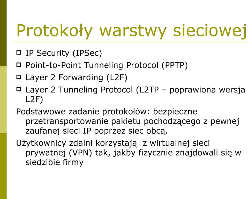 bezpieczne przetransportowanie pakietu pochodzącego z pewnej zaufanej sieci IP poprzez siec obcą.