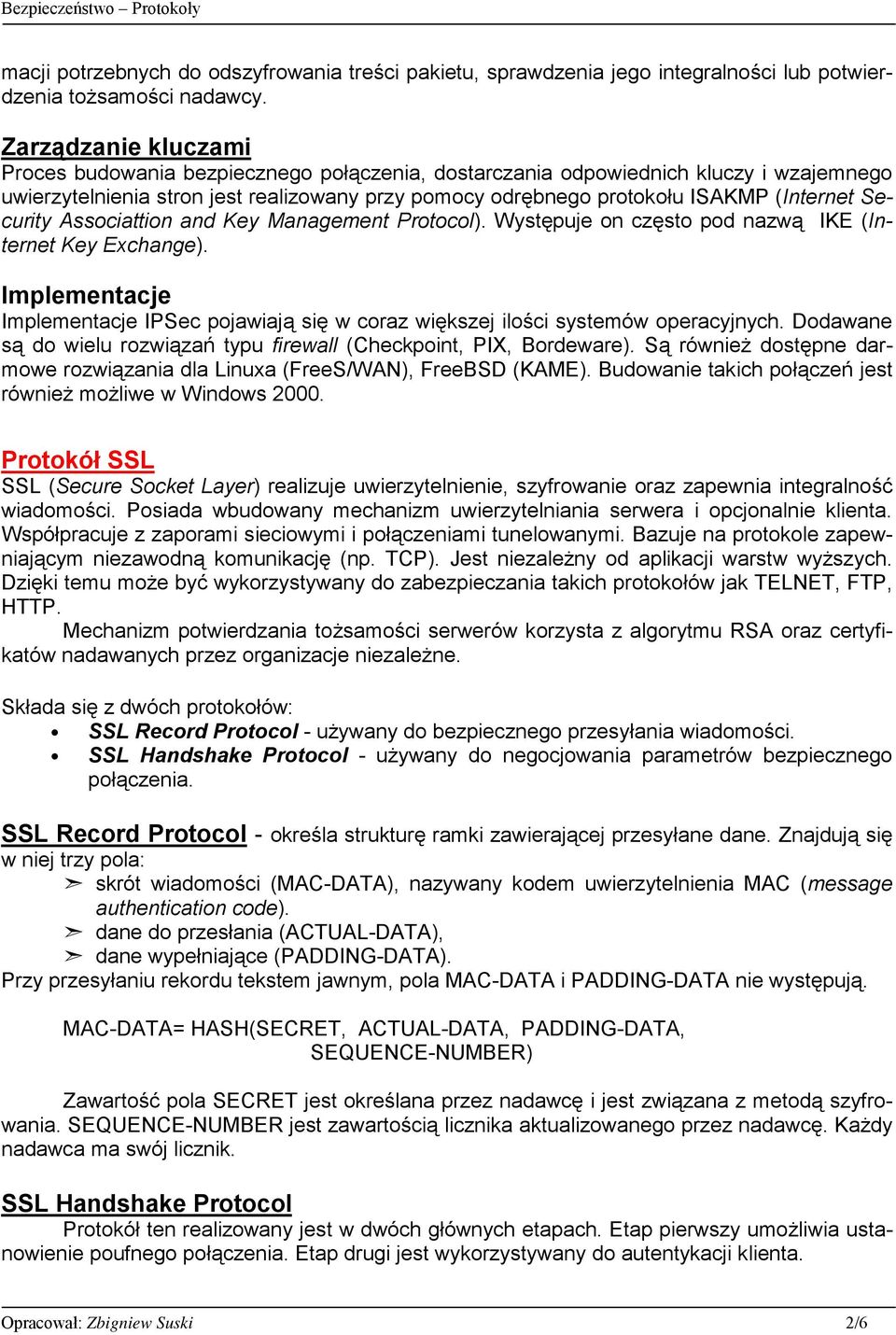 Security Associattion and Key Management Protocol). Występuje on często pod nazwą IKE (Internet Key Exchange).