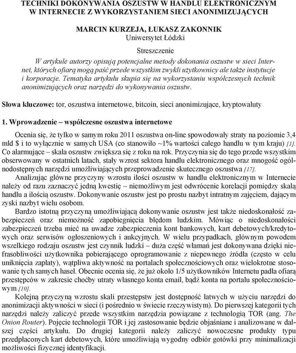 Tematyka artyku u skupia si na wykorzystaniu wspó czesnych technik anonimizuj cych oraz narz dzi do wykonywania oszustw.