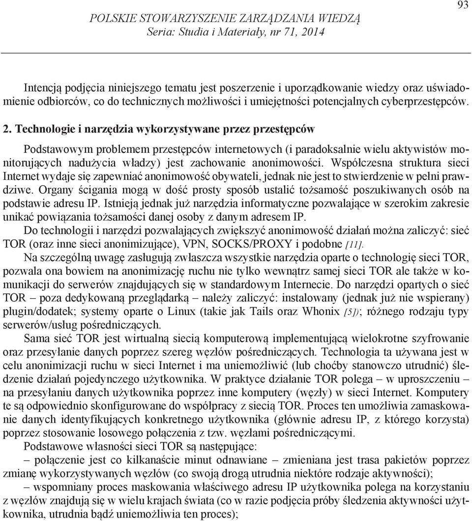 Technologie i narz dzia wykorzystywane przez przest pców Podstawowym problemem przest pców internetowych (i paradoksalnie wielu aktywistów monitoruj cych nadu ycia w adzy) jest zachowanie anonimowo