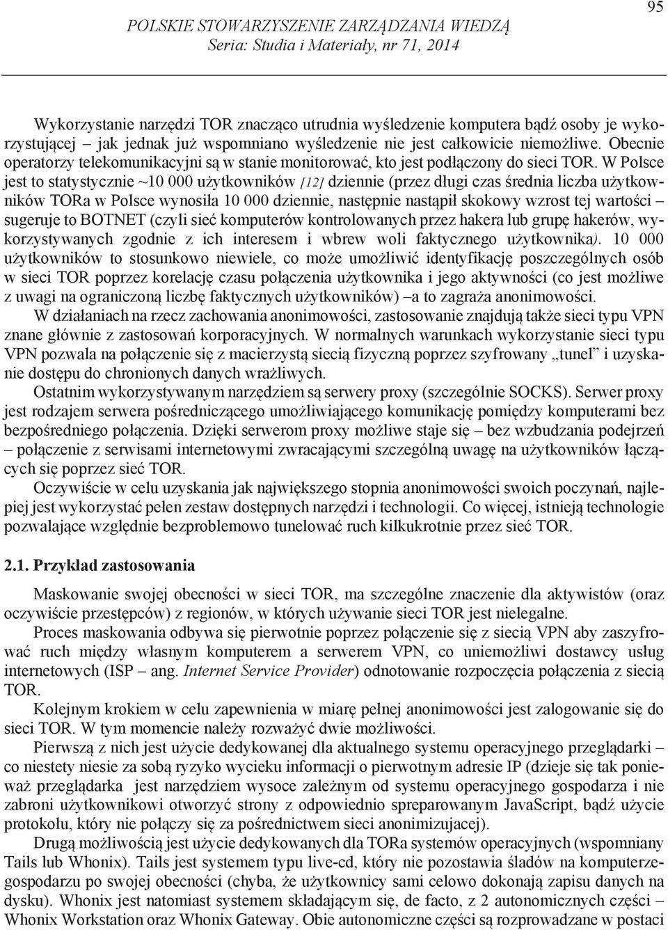 W Polsce jest to statystycznie ~10 000 u ytkowników [12] dziennie (przez d ugi czas rednia liczba u ytkowników TORa w Polsce wynosi a 10 000 dziennie, nast pnie nast pi skokowy wzrost tej warto ci