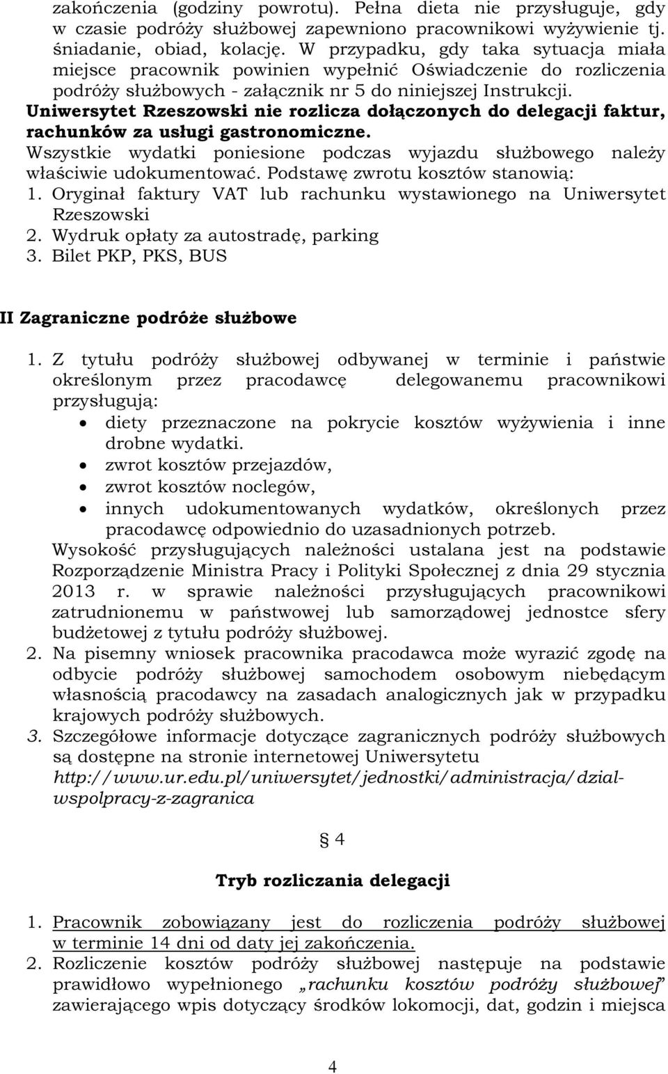 Uniwersytet Rzeszowski nie rozlicza dołączonych do delegacji faktur, rachunków za usługi gastronomiczne. Wszystkie wydatki poniesione podczas wyjazdu służbowego należy właściwie udokumentować.