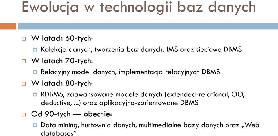 80-tych: RDBMS, zaawansowane modele danych (extended-relational, OO, deductive,.