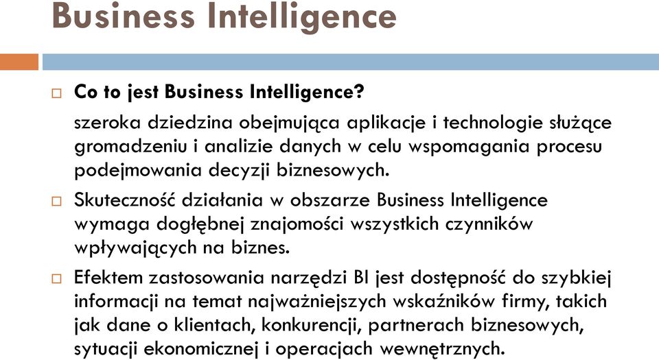 biznesowych. Skuteczność działania w obszarze Business Intelligence wymaga dogłębnej znajomości wszystkich czynników wpływających na biznes.