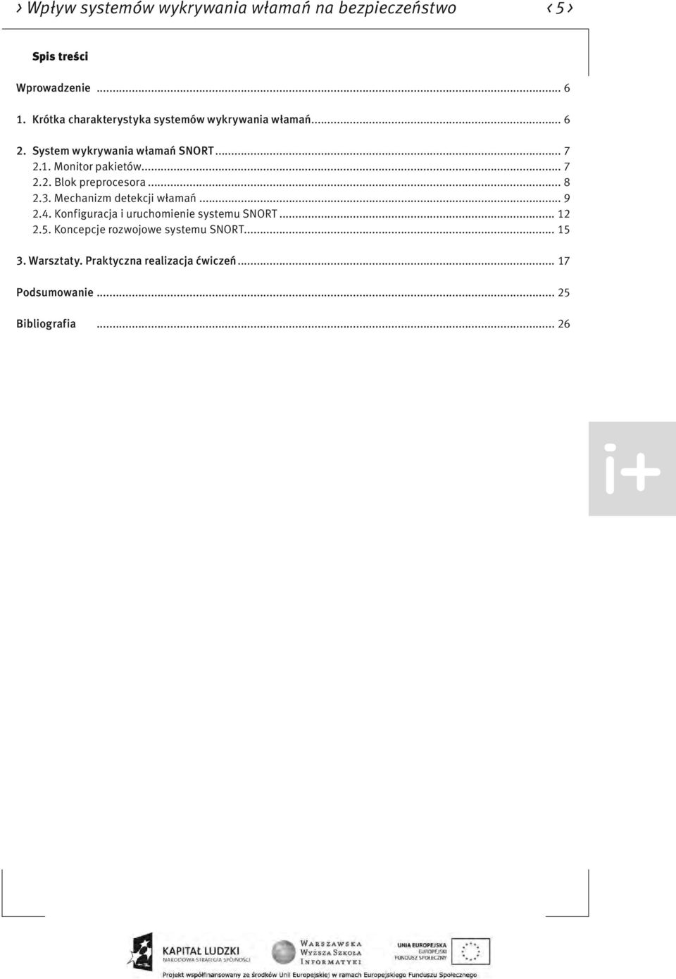 .. 7 2.2. Blok preprocesora... 8 2.3. Mechanizm detekcji włamań... 9 2.4. Konfiguracja i uruchomienie systemu SNORT.