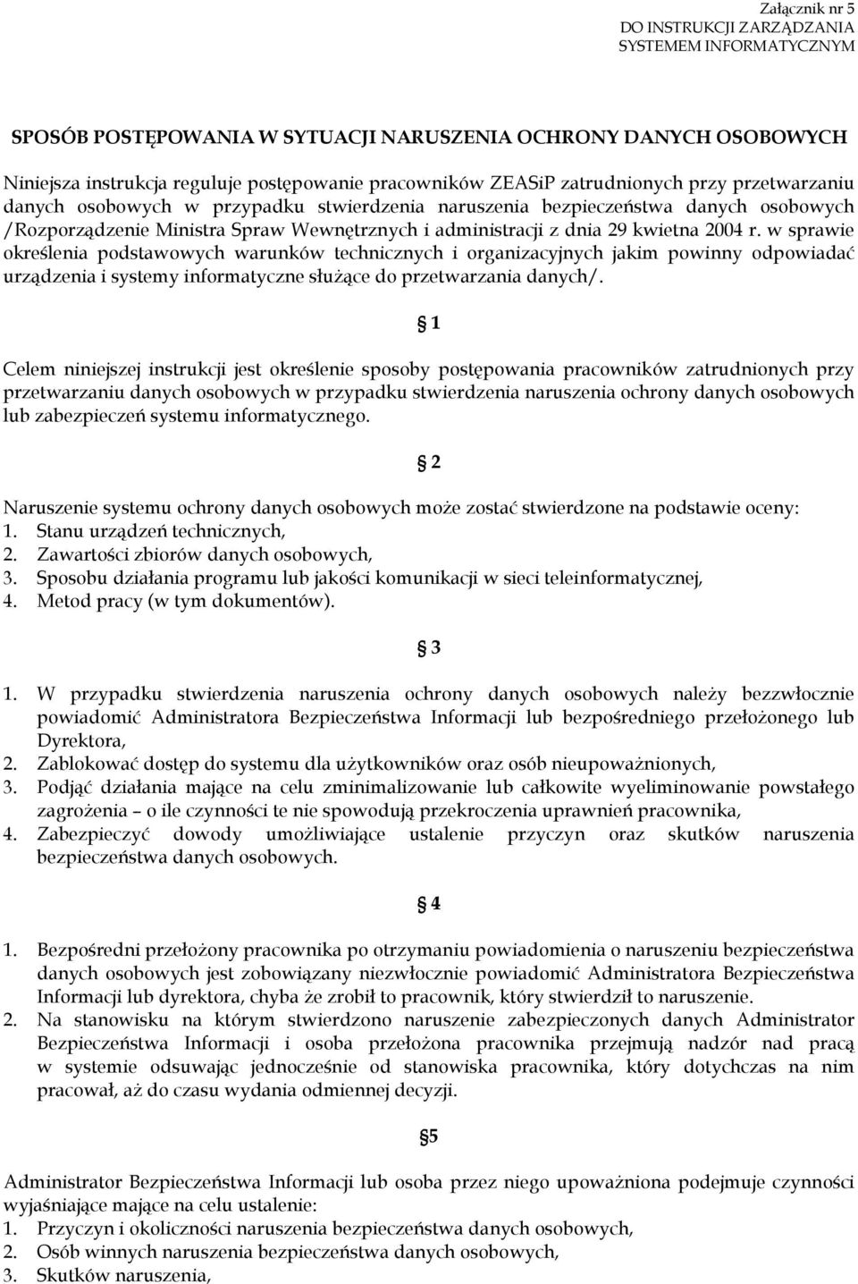 2004 r. w sprawie określenia podstawowych warunków technicznych i organizacyjnych jakim powinny odpowiadać urządzenia i systemy informatyczne służące do przetwarzania danych/.