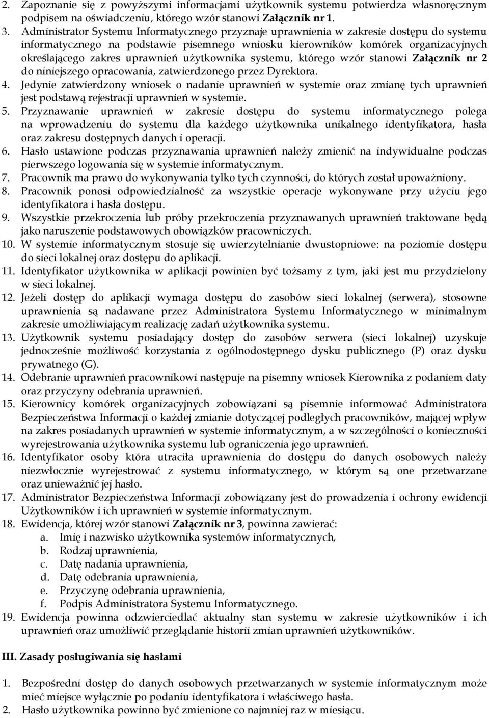 uprawnień użytkownika systemu, którego wzór stanowi Załącznik nr 2 do niniejszego opracowania, zatwierdzonego przez Dyrektora. 4.