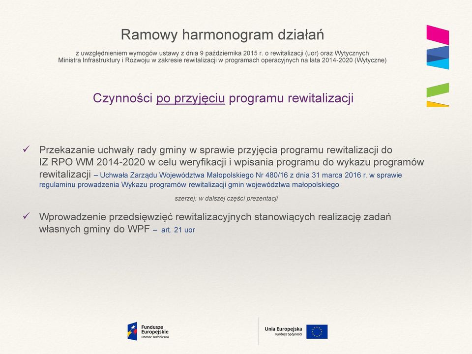 rewitalizacji Przekazanie uchwały rady gminy w sprawie przyjęcia programu rewitalizacji do IZ RPO WM 2014-2020 w celu weryfikacji i wpisania programu do wykazu programów rewitalizacji Uchwała