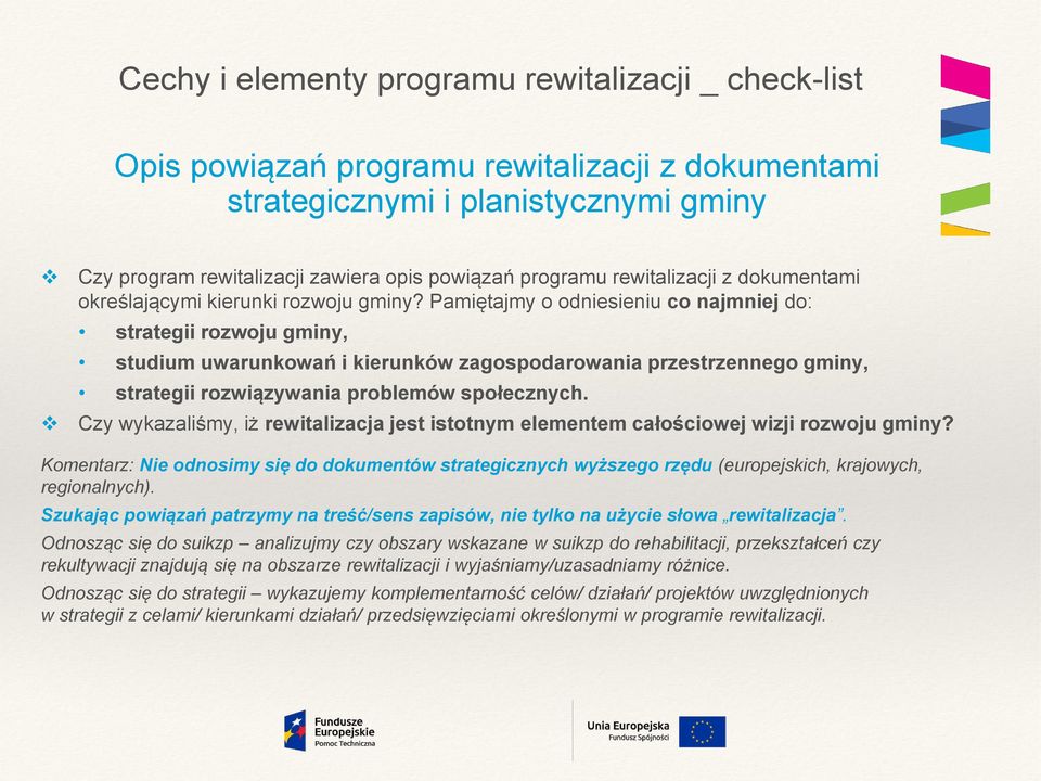 Pamiętajmy o odniesieniu co najmniej do: strategii rozwoju gminy, studium uwarunkowań i kierunków zagospodarowania przestrzennego gminy, strategii rozwiązywania problemów społecznych.