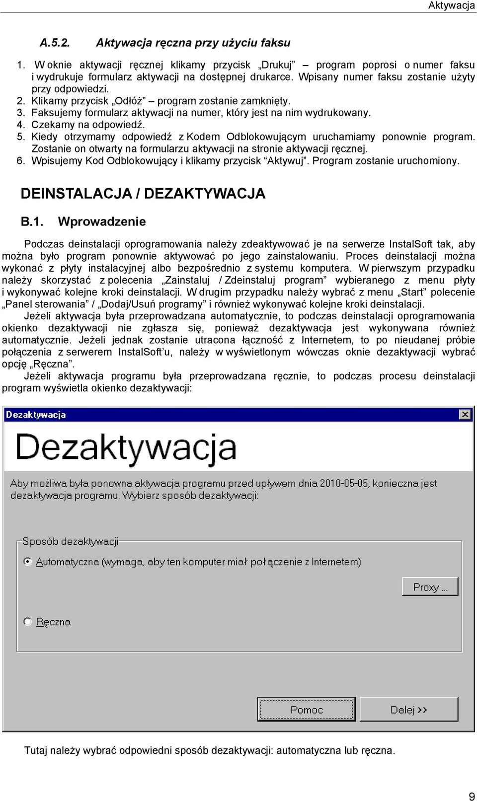 Czekamy na odpowiedź. 5. Kiedy otrzymamy odpowiedź z Kodem Odblokowującym uruchamiamy ponownie program. Zostanie on otwarty na formularzu aktywacji na stronie aktywacji ręcznej. 6.