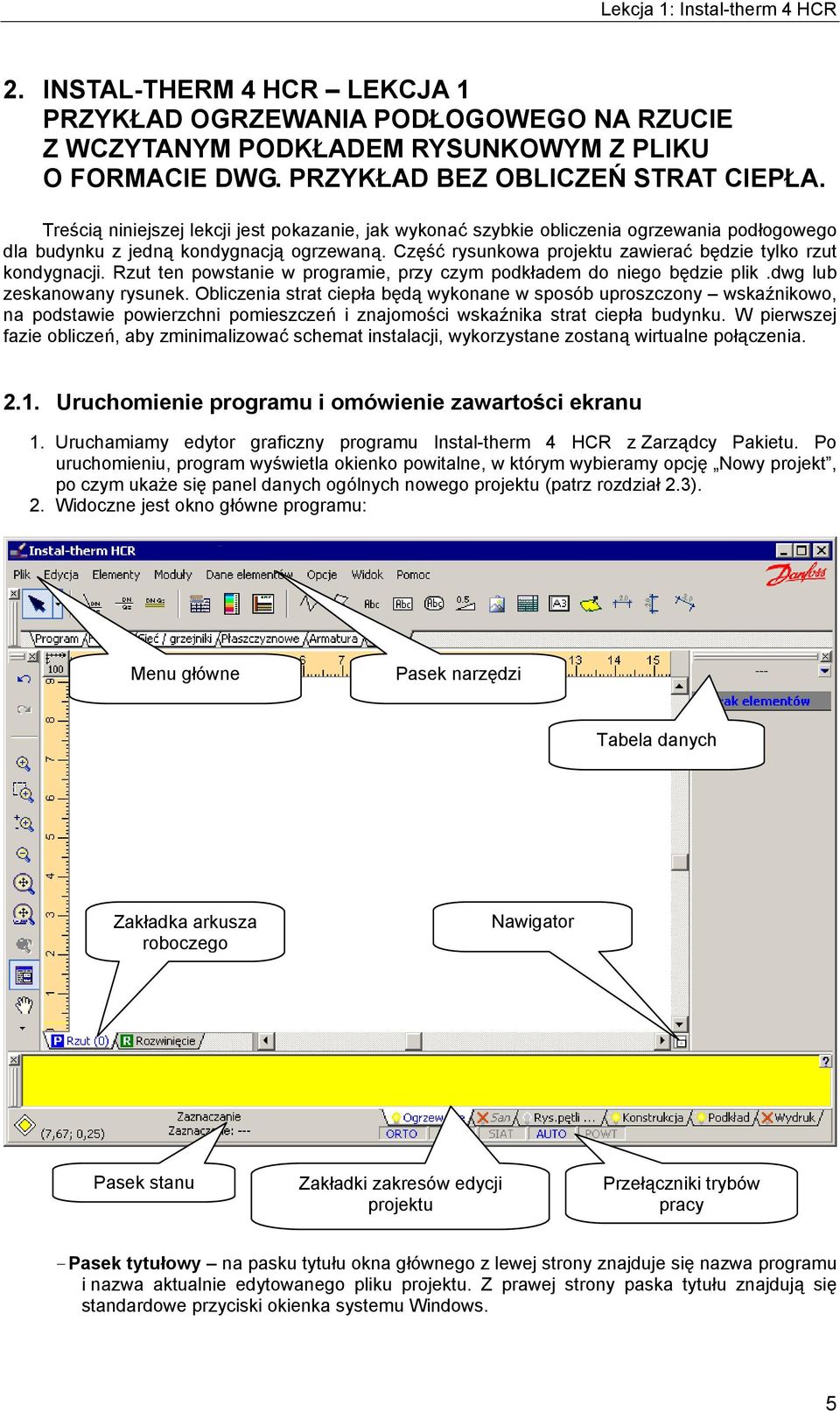 Część rysunkowa projektu zawierać będzie tylko rzut kondygnacji. Rzut ten powstanie w programie, przy czym podkładem do niego będzie plik.dwg lub zeskanowany rysunek.