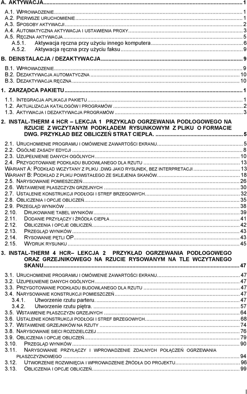 1. INTEGRACJA APLIKACJI PAKIETU...1 1.2. AKTUALIZACJA KATALOGÓW I PROGRAMÓW...2 1.3. AKTYWACJA I DEZAKTYWACJA PROGRAMÓW...3 2.