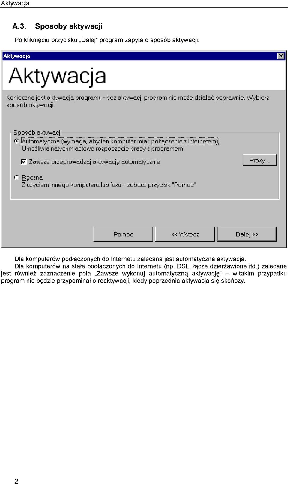 do Internetu zalecana jest automatyczna aktywacja. Dla komputerów na stałe podłączonych do Internetu (np.