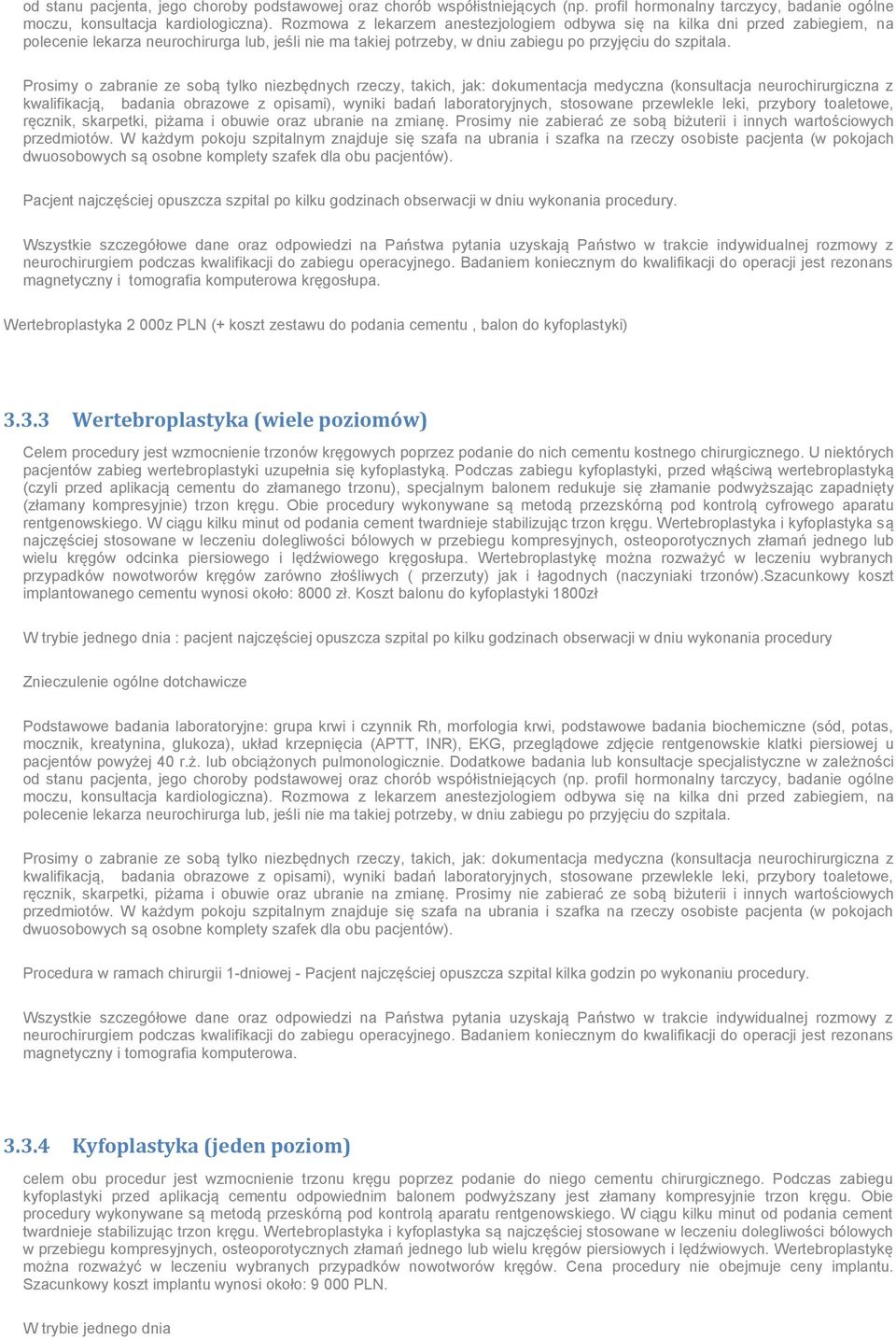 3.3 Wertebroplastyka (wiele poziomów) Celem procedury jest wzmocnienie trzonów kręgowych poprzez podanie do nich cementu kostnego chirurgicznego.