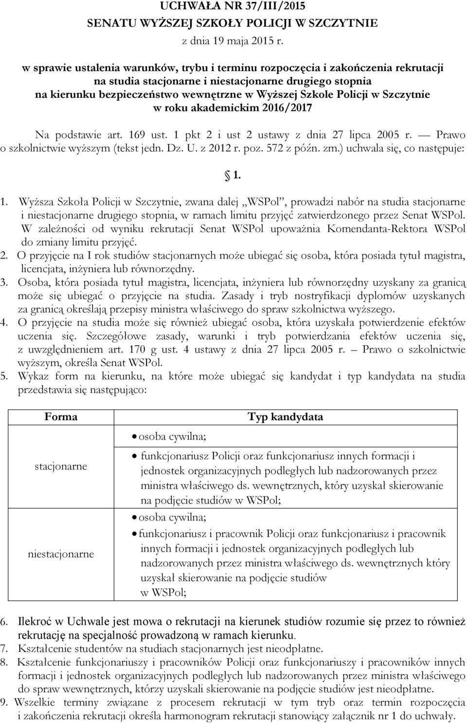 Prawo o szkolnictwie wyższym (tekst jedn. Dz. U. z 2012 r. poz. 572 z późn. zm.) uchwala się, co następuje: 1.