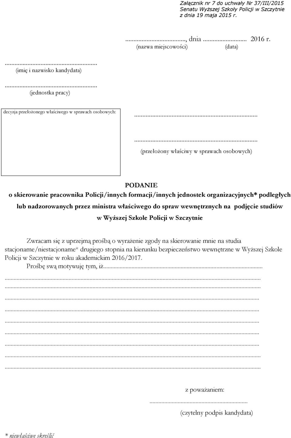 właściwego do spraw wewnętrznych na podjęcie studiów w Wyższej Szkole Policji w Szczytnie Zwracam się z uprzejmą prośbą o wyrażenie zgody na skierowanie mnie na studia